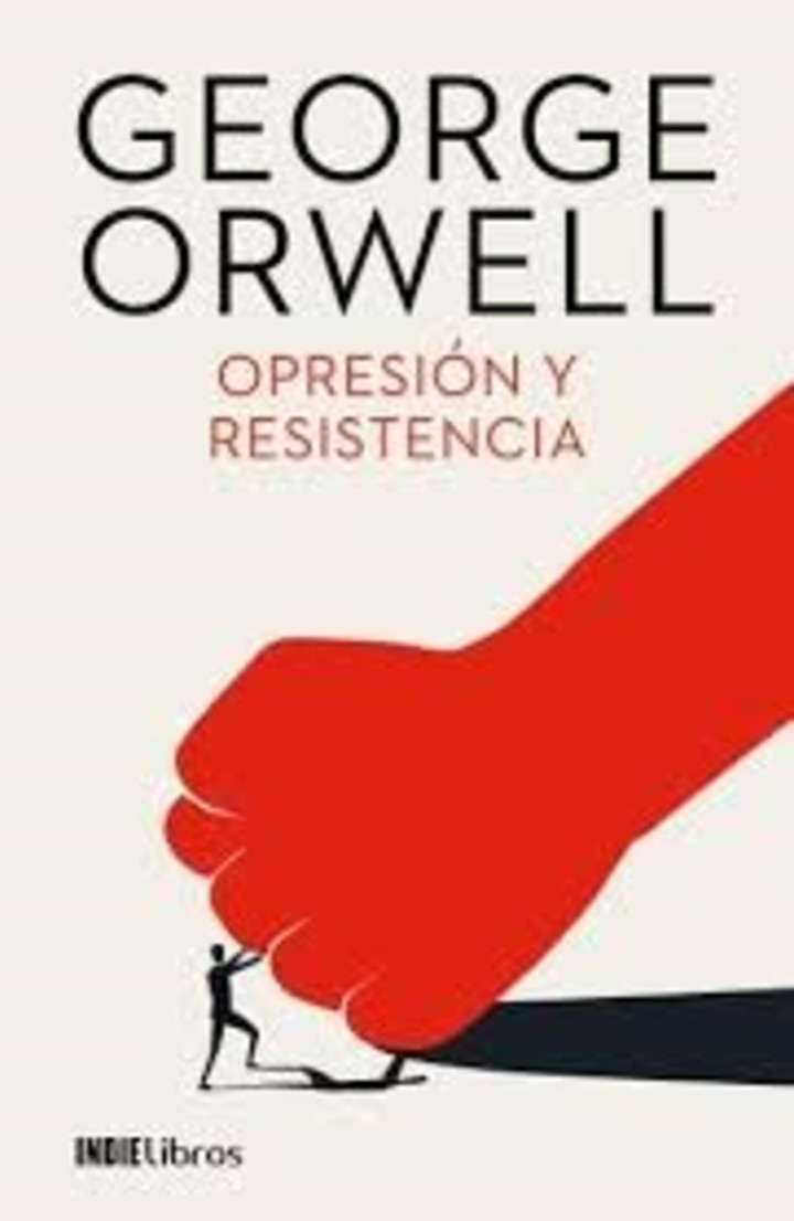 Opresión y resistencia, escrito por George Orwell./ Bajalibros.