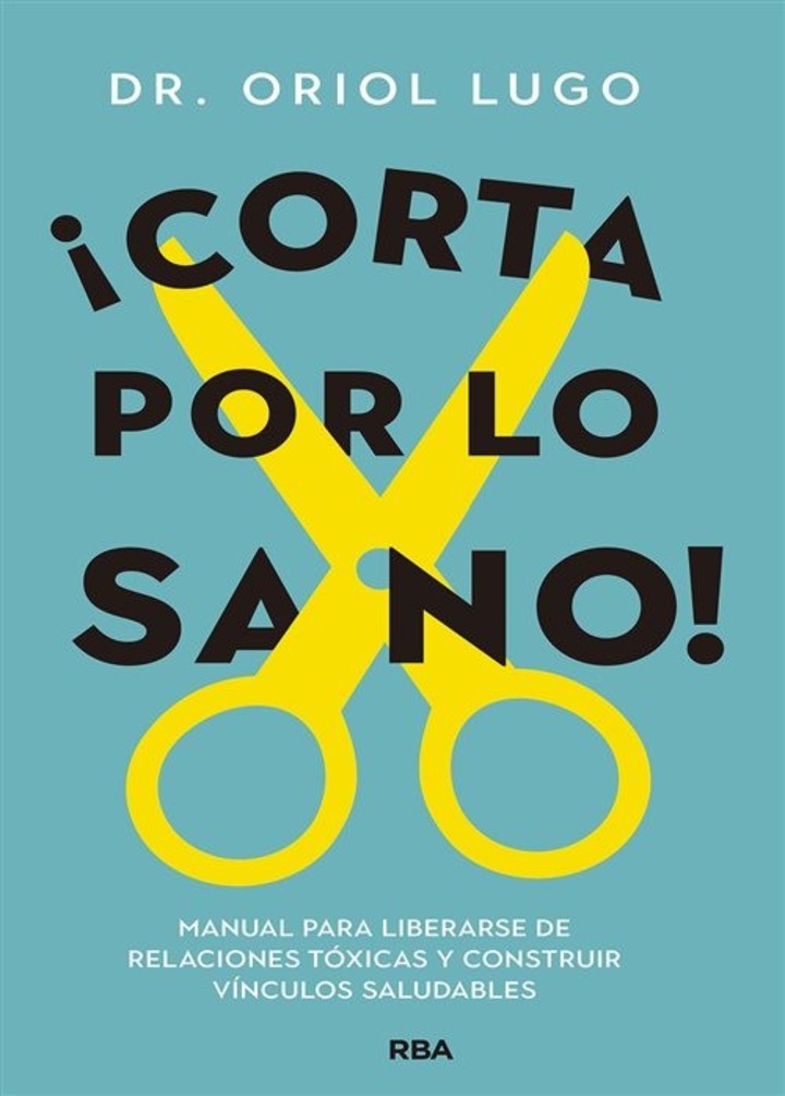 ¡Cortá por lo sano! Manual para liberarse de relaciones tóxicas y construir vínculos saludables (RBA).