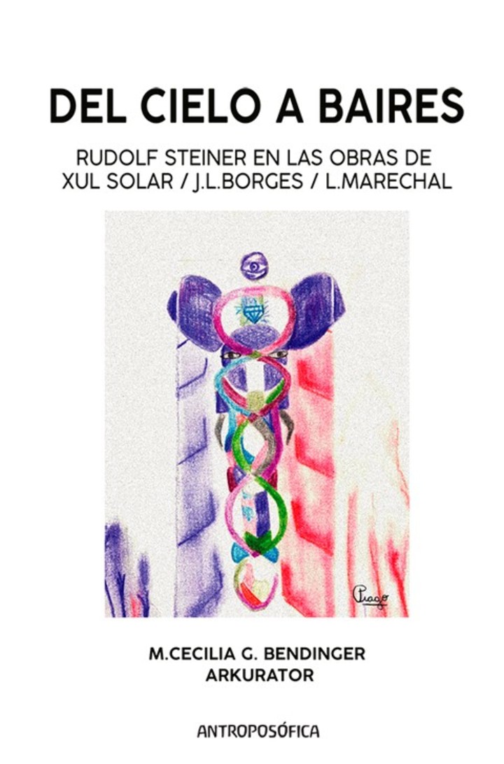 Del cielo a Baires, el último libro de de Cecilia Bendinger sobre Xul Solar y su relación con Steiner, Borges y Marechal.